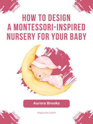 cover image of How to Design a Montessori-Inspired Nursery for Your Baby